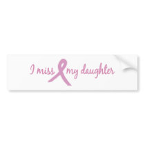 I miss my daughter 2 bumper stickers by ifightlikeagirl I miss my daughter 2 bumper stickers