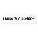 I MISS MY DONKEY bumper stickers