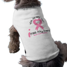 I Miss My Friend Breast Cancer Doggie Shirt