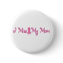 I Miss My Mom buttons by ifightlikeagirl I Miss My Mom buttons