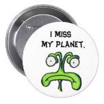 I MISS MY PLANET button buttons