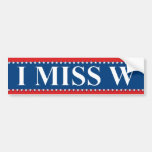 I Miss W Bumper Sticker