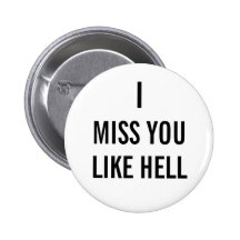 I MISS YOU LIKE HELL PINS