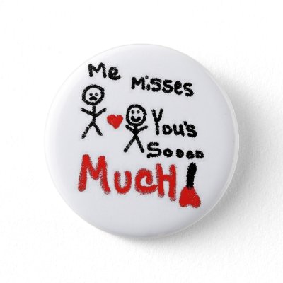 “We love you too much to. I Miss You So Much Cartoon Pinback Buttons by 