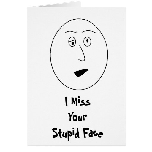 I Miss Your Stupid Face Card Zazzle 