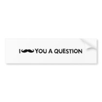 I moustache you a question bumper sticker