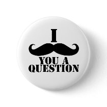 I Moustache You A Question Pinback Button