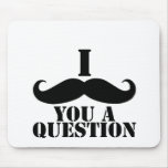 I Moustache You A Question Mousepads