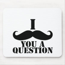 I Moustache You A Question Mousepads