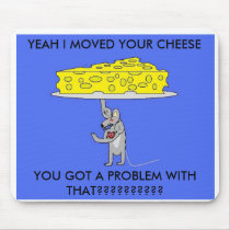 I MOVED YOUR CHEESE MOUSEPADS