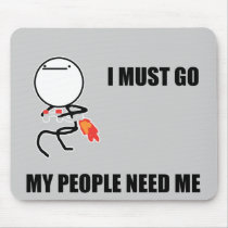 I Must Go My People Need Me Mousepad