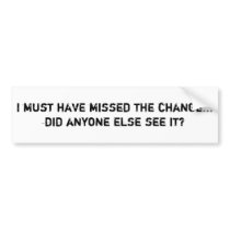 I must have missed the change... did anyone els... bumper stickers by Monika2024 I must have missed the change... did anyone els... bumper stickers