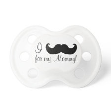 I mustache for my mommy pacifier