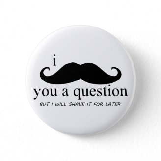 I Mustache You A Question Pins