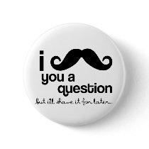 i mustache you a question button