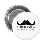 I mustache you a question button