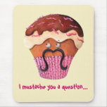 I Mustache you a question Cupcake Mouse Pads
