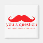 I Mustache You A Question Fridge Magnet