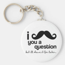 i mustache you a question keychain