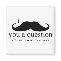 I Mustache You A Question Fridge Magnet