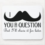 I mustache you a question mouse pad