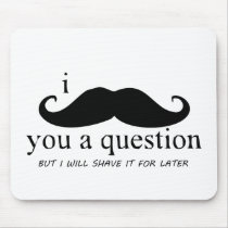 I Mustache You A Question Mousepads