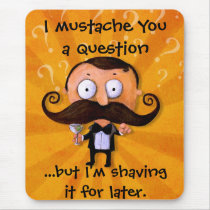 I Mustache You A Question... Mousepads