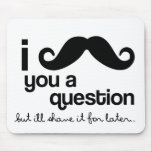 i mustache you a question, question, mustache,