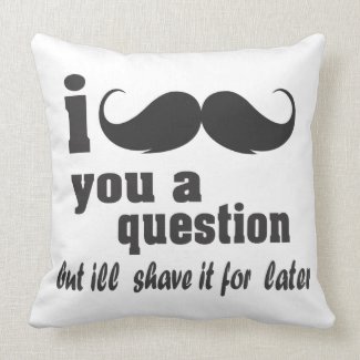 I mustache you a question pillows