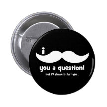 I mustache you a question pinback buttons