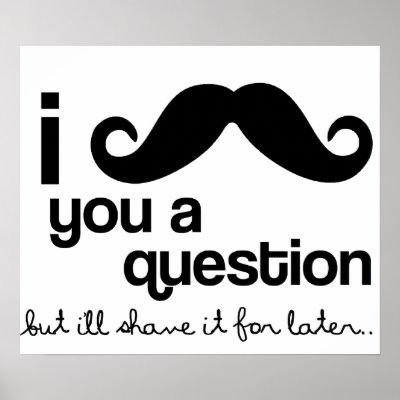 i mustache you a question poster