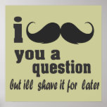 I mustache you a question posters