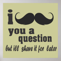 I mustache you a question posters