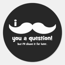 I mustache you a question round stickers