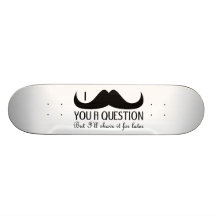 I mustache you a question skateboard