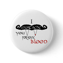 I Mustache You For Some Blood Pinback Buttons
