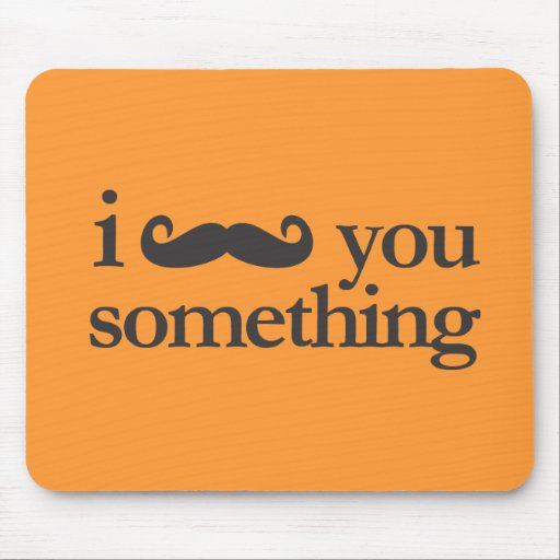 I mustache you something mousepads