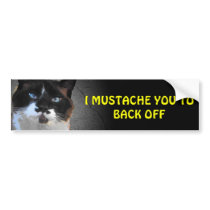 I Mustache You to Backoff Bumper Stickers