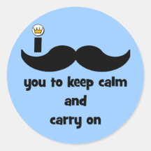 I mustache you to keep calm and carry on round sticker