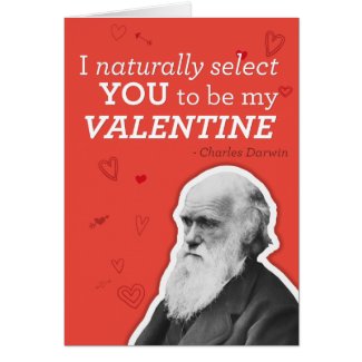 I Naturally Select You To Be My Valentine - Darwin Cards