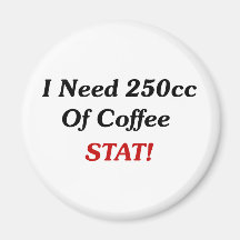 I Need 250cc Of Coffee STAT! Fridge Magnet
