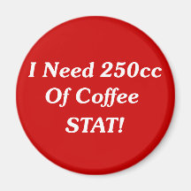 I Need 250cc Of Coffee STAT! Fridge Magnets