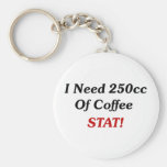 I Need 250cc Of Coffee STAT! Key Chains
