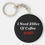 I Need 250cc Of Coffee STAT! Keychains