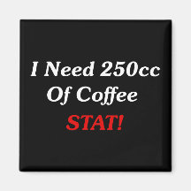 I Need 250cc Of Coffee STAT! Magnets