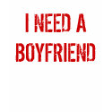 I NEED A BOYFRIEND t-shirts by mastermindrecords I NEED A BOYFRIEND t-shirts