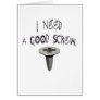 I Need a Good Screw