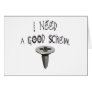 I Need a Good Screw