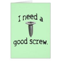 I Need a Good Screw Greeting Card cards
