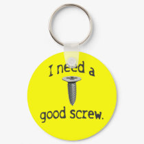 I Need a Good Screw Keychain